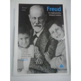 SIGMUND  FREUD  O VIATA PENTRU TIMPUL NOSTRU  -  PETER GAY 